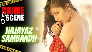 Crime Scene - Najayaz Sambandh (Episode - 18) | नाजायज़ सम्बन्ध | Crime Web Series
