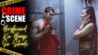 Crime Scene - Boyfriend Ke Baap Se Shadi (Episode - 17) बॉयफ्रेंड के बाप से शादी | Crime Web Series
